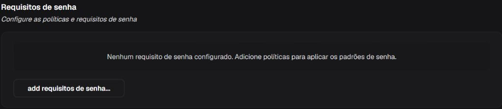 Box Requisitos de senha no estado vazio, com mensagem explicativa e ação para adicionar requisitos